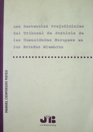 Las sentencias prejudiciales del Tribunal de Justicia de las comunidades europeas en las estados miembros : estudio de la interpretación prejudicial y de su aplicación por los jueces y magistrados nacionales