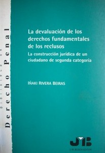 La devaluación de los derechos fundamentales de los reclusos : la construcción jurídica de un ciudadano de segunda categoría