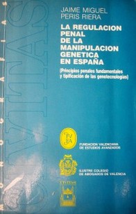 La regulación penal de la manipulación genética en España  (principios penales fundamentales y tipificación de las genotecnologías)