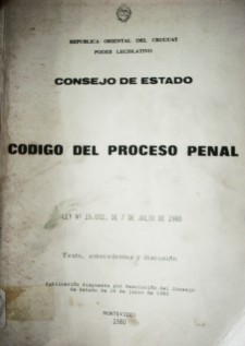 Código del Proceso Penal : Ley Nº 15.032, de 7 de julio de 1980 : texto, antecedentes y discusión