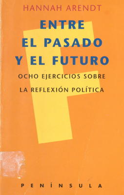 Entre el pasado y el futuro : ocho ejercicios sobre la reflexión politica