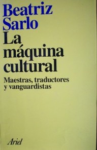 La máquina de la cultura : maestras, traductores y vanguardistas