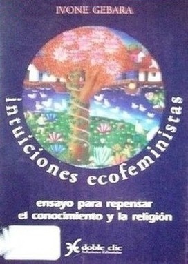 Intuiciones ecofeministas : ensayo para repensar el conocimiento y la religión