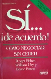 Si... ¡de acuerdo! : cómo negociar sin ceder