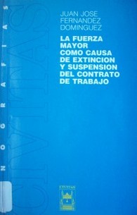 La fuerza mayor como causa de extinción y suspensión del contrato de trabajo