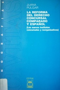 La reforma del derecho concursal comparado y español : (los nuevos institutos concursales y reorganizativos)