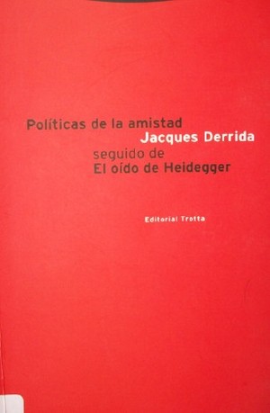 Políticas de la amistad : seguido de El oído de Heidegger