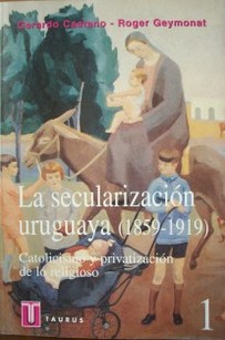 La secularización uruguaya : (1859-1919)
