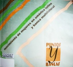 Puntos y bancas : movimiento de mujeres en América Latina y Banca Multilateral