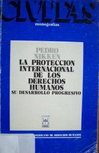 La protección internacional de los derechos humanos : su desarrollo progresivo