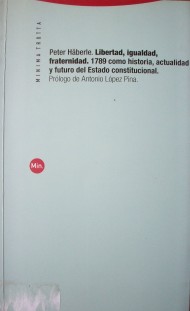 Libertad, igualdad, fraternidad : 1789 como historia, actualidad y futuro del Estado constitucional