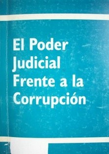 El poder judicial frente a la corrupción