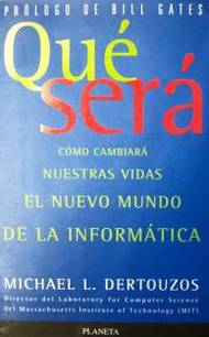 Qué será : cómo cambiará nuestras vidas el nuevo mundo de la informática