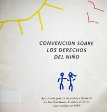 Convención sobre los Derechos del Niño : aprobada por la Asamblea General de las Naciones Unidas el 20 de noviembre de 1989