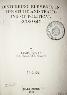 Disturbing elements in the study and teaching of political economy