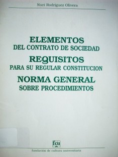 Elementos del contrato de sociedad; requisitos para su regular constitución; norma general sobre procedimientos