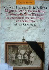 Muerte, sexo y fecundidad : la regulación demográfica en las sociedades preindustriales y en desarrollo