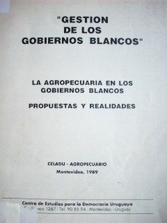 Gestión de los gobiernos blancos : la agropecuaria en los gobiernos blancos : propuestas y realidades