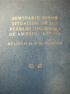 Seminario sobre situación de los pueblos indígenas de América Latina : México 21-22-23 de mayo de 1998