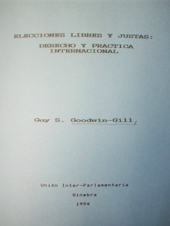 Elecciones libres y justas : derecho y práctica internacional