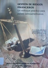 Gestión de riesgos financieros : un enfoque práctico para países latinoamericanos