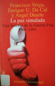 La paz simulada : una historia de la Guerra Fría, 1941-1991