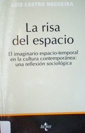 La risa del espacio : el imaginario espacio-temporal en la cultura contemporánea : una reflexión sociológica