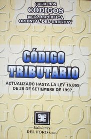 Código Tributario : (actualizado hasta la Ley 16.869 de 25 de setiembre de 1997)