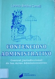 Contencioso Administrativo : control jurisdiccional de los actos administrativos