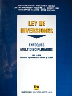 Ley de Inversiones : enfoques multidisciplinarios : Ley Nº 16.906 [y] Decretos Reglamentarios Nos. 58/998 y 92/998