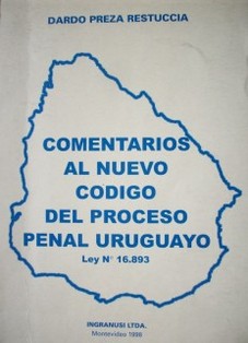 Comentarios al nuevo Código del Proceso Penal Uruguayo : Ley Nº 16.893