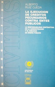 La ejecución de créditos pecuniarios contra entes públicos : la responsabilidad contractual de la administración y el embargo de dinero público