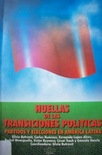Huellas de las transiciones políticas : partidos y elecciones en América Latina