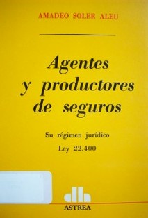 Agentes y productores de seguros : su régimen jurídico : Ley 22.400