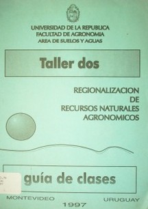 Regionalización de los recursos naturales agronómicos : programa y guías de clase : taller dos