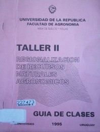 Regionalización de los recursos naturales agronómicos : programa y guías de clase : taller II