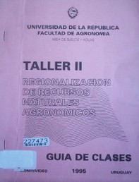 Regionalización de los recursos naturales agronómicos : programa y guías de clase : taller II