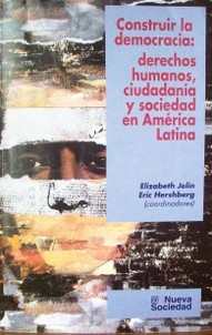 Construir la democracia : derechos humanos, ciudadanía y sociedad en América Latina