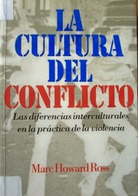 La cultura del conflicto : las diferencias interculturales en la práctica de la violencia