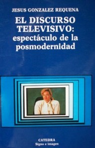 El discurso televisivo : espectáculo de la posmodernidad