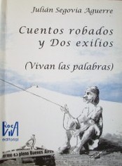 Cuentos robados y Dos exilios : (vivan las palabras)