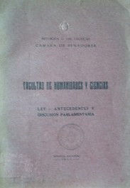 Facultad de Humanidades y Ciencias : ley-antecedentes y discusión parlamentaria