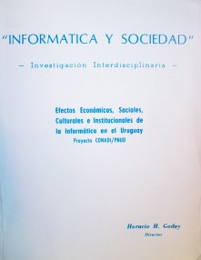 Los efectos económicos, sociales, culturales e institucionales de la informática en el Uruguay : investigación interdisciplinaria