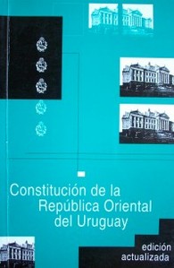 Constitución de la República Oriental del Uruguay : Constitución de 1967 con las enmiendas aprobadas por los plebiscitos del 26/11/89, 27/11/94 y 08/12/96