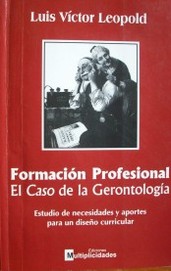 Formación profesional : el caso de la gerontología : estudio de necesidades y aportes para un diseño curricular