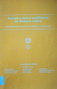 Energía y banca multilateral en América Latina : contradicciones entre la realidad y el discurso