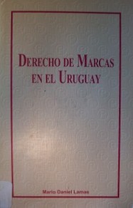 Derecho de marcas en el Uruguay : incluye comentarios sobre la ley Nº 17.011