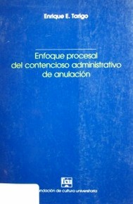 Enfoque procesal del contencioso administrativo de anulación