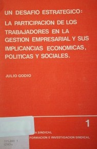 Un desafío estratégico : la participación de los trabajadores en la gestión empresarial y sus implicancias económicas, políticas y sociales