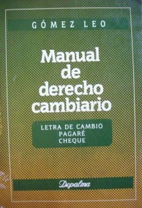 Manual de derecho cambiario : letra de cambio, pagaré, cheque